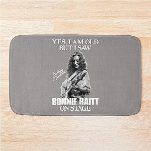 Yes I'm Old But I Saw Bonnie Raitt On Stage  Bath Mat