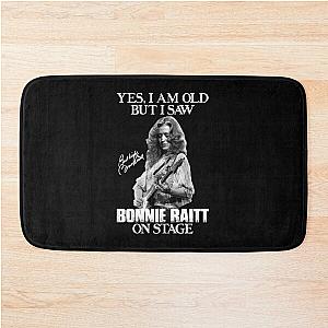 Yes I'm Old But I Saw Bonnie Raitt On Stage Bath Mat