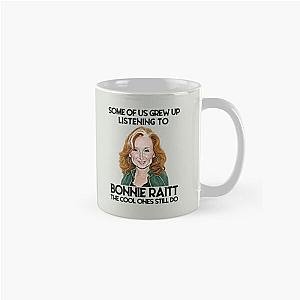 Some Of Us Grew Up Listening To Bonnie Raitt The Cool Ones Still Do  Classic Mug