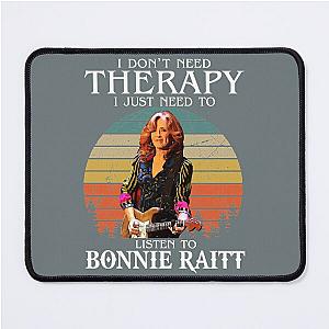 I Don't Need Therapy I Just Need To Listen To Bonnie Raitt  Mouse Pad