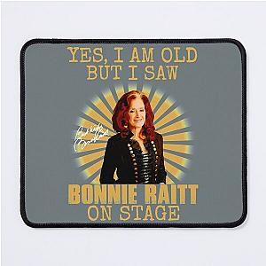 Yes I'm Old But I Saw Bonnie Raitt On Stage Mouse Pad