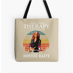 I Don't Need Therapy I Just Need To Listen To Bonnie Raitt  All Over Print Tote Bag