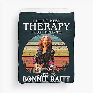 I Don't Need Therapy I Just Need To Listen To Bonnie Raitt  Duvet Cover