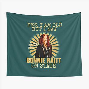 Yes I'm Old But I Saw Bonnie Raitt On Stage Tapestry