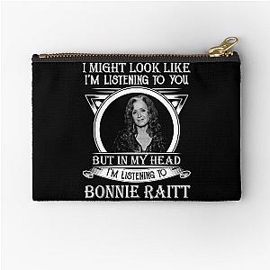 I May Look Like I'm Listening To You Bonnie Raitt Zipper Pouch