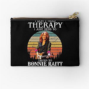 I Don't Need Therapy I Just Need To Listen To Bonnie Raitt Zipper Pouch