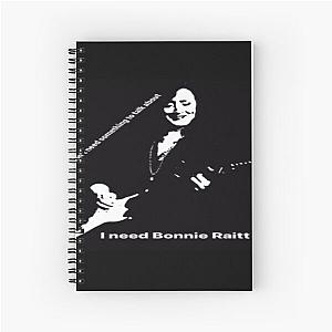 i need Bonnie Raitt Spiral Notebook