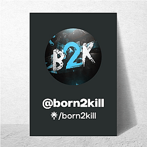 Born2Kill The Legend Of B2K Born2 Kill Posters