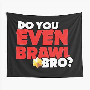 Do you even brawl bro - Brawl Stars Tapestry