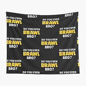 Do You Brawl Bro ? Tshirt - Brawl Stars Iphone Case Tapestry