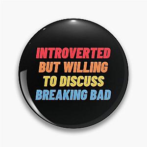 Introverted, but willing to discuss BREAKING BAD Pin