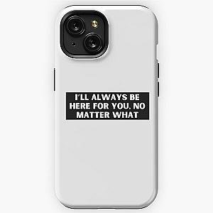 I’ll always be here for you, no matter what-Brent faiyaz Quotes iPhone Tough Case