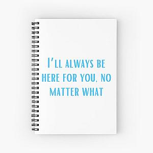 I’ll always be here for you, no matter what-Brent faiyaz Quotes Spiral Notebook