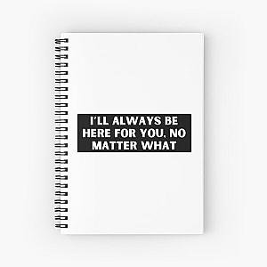 I’ll always be here for you, no matter what-Brent faiyaz Quotes Spiral Notebook