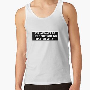 I’ll always be here for you, no matter what-Brent faiyaz Quotes Tank Top