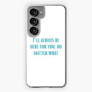 I’ll always be here for you, no matter what-Brent faiyaz Quotes Samsung Galaxy Soft Case