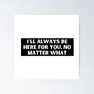 I’ll always be here for you, no matter what-Brent faiyaz Quotes Poster