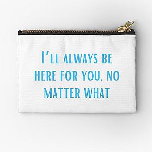 I’ll always be here for you, no matter what-Brent faiyaz Quotes Zipper Pouch