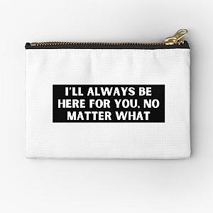 I’ll always be here for you, no matter what-Brent faiyaz Quotes Zipper Pouch