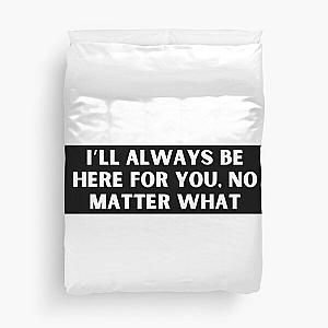 I’ll always be here for you, no matter what-Brent faiyaz Quotes Duvet Cover