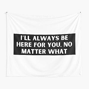 I’ll always be here for you, no matter what-Brent faiyaz Quotes Tapestry