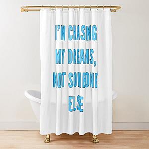 I’m chasing my dreams, not someone else-Brent faiyaz Quotes Shower Curtain