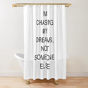 I’m chasing my dreams, not someone else-Brent faiyaz Quotes Shower Curtain