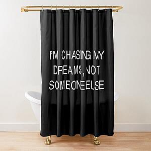 I’m chasing my dreams, not someone else-Brent faiyaz Quotes Shower Curtain