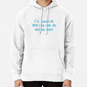 I’ll always be here for you, no matter what-Brent faiyaz Quotes Pullover Hoodie