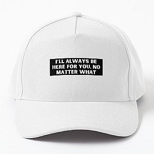 I’ll always be here for you, no matter what-Brent faiyaz Quotes Baseball Cap