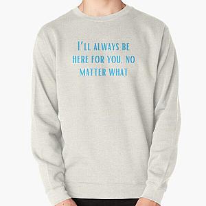 I’ll always be here for you, no matter what-Brent faiyaz Quotes Pullover Sweatshirt