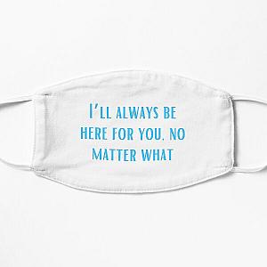 I’ll always be here for you, no matter what-Brent faiyaz Quotes Flat Mask