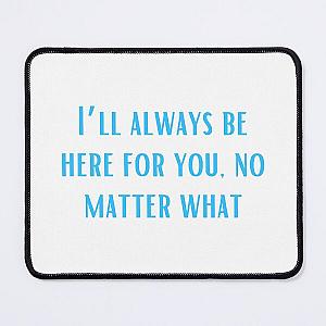 I’ll always be here for you, no matter what-Brent faiyaz Quotes Mouse Pad