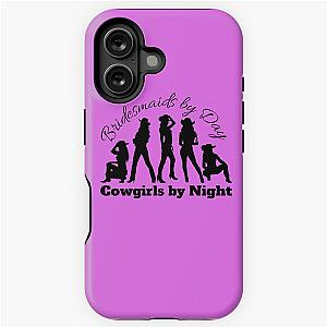 Bridesmaids by Day Cowgirls by Night iPhone Tough Case