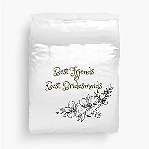 BEST FRIENDS AND BEST BRIDESMAIDS Duvet Cover