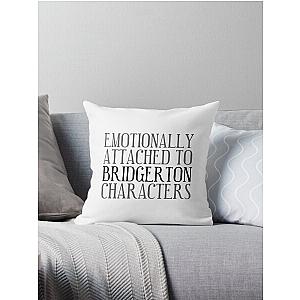 Emotionally attached to Bridgerton Characters Bridgerton Quote Netflix Throw Pillow