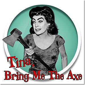 Tina, Bring Me The Axe Poster TP0509