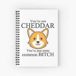 You're not Cheddar, Your're just some common bitch - Brooklyn Nine Nine Captain Holt Spiral Notebook