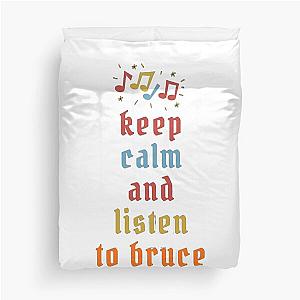 keep calm and listen to graet bruce  Duvet Cover