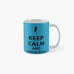 Keep calm and listen to Bruce   Classic Mug