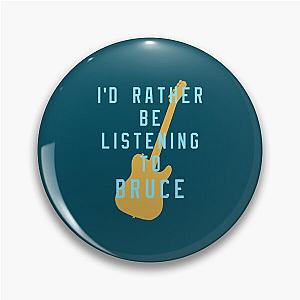 I-d Rather Be Listening to Bruce  Fitted Scoop  Pin