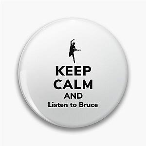 Keep calm and listen to Bruce   Pin