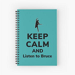 Keep calm and listen to Bruce   Spiral Notebook