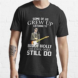 Some Of Us Grew Up Listening To Buddy Holly The Cool Ones Still Do Essential T-Shirt