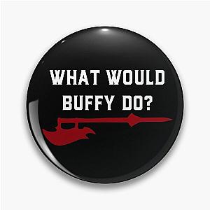 Buffy the Vampire Slayer - What Would Buffy Do? - BTVS Pin