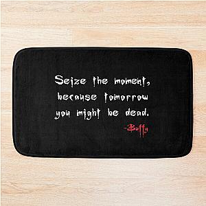 Seize the Moment - Says Buffy Bath Mat