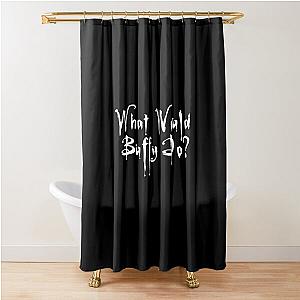 What Would Buffy Do? Shower Curtain