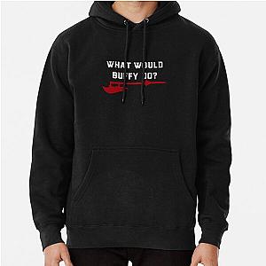 Buffy the Vampire Slayer - What Would Buffy Do? - BTVS Pullover Hoodie