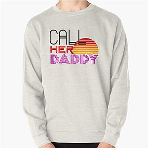 Call Her Daddy Quote Pullover Sweatshirt