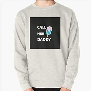 Call Her Daddy Sweatshirts - Call Her Daddy Quote Pullover Sweatshirt RB0701